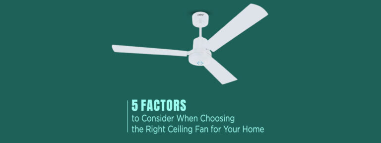 5 Factors to Consider When Choosing the Right Ceiling Fan for Your Home