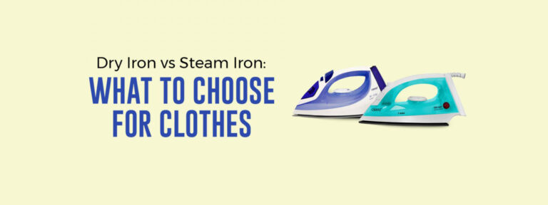 Dry Iron vs Steam Iron: What To Choose For Clothes