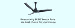Reason why BLDC Motor Fans are best choice for your House