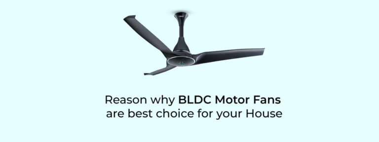Reason why BLDC Motor Fans are best choice for your House