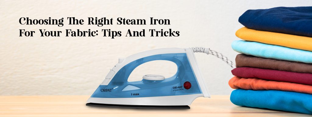 Choosing the Right Steam Iron for Your Fabric: Tips and Tricks