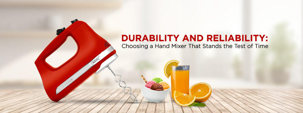 Durability and Reliability: Choosing a Hand Mixer That Stands the Test of Time