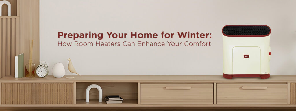 Preparing Your Home for Winter: How Room Heaters Can Enhance Your Comfort