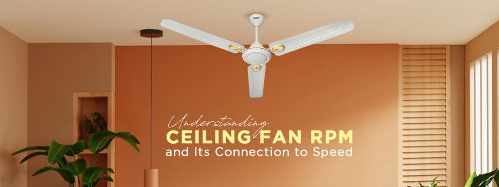 What is RPM in Ceiling Fan and Its Connection to Speed