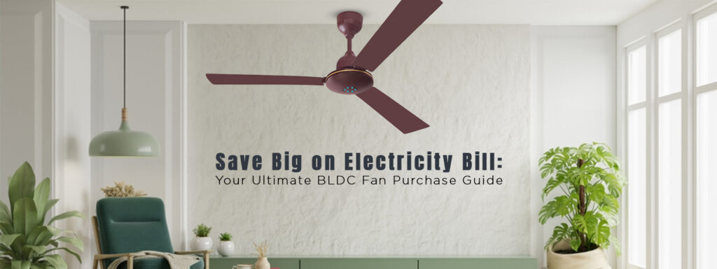 save-big-on-electricity-bill-your-ultimate-bldc-fan-purchase-guide