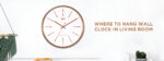where to hang wall clock in living room