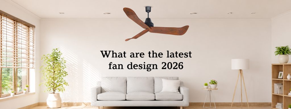 What Are the Latest Fan Design Trends in 2026?