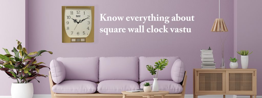 Know Everything About Square Wall Clock Vastu