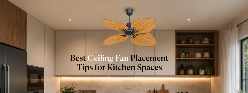 Best Ceiling Fan Placement Tips for Kitchen Spaces