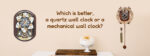 quartz wall clock vs mechanical wall clock