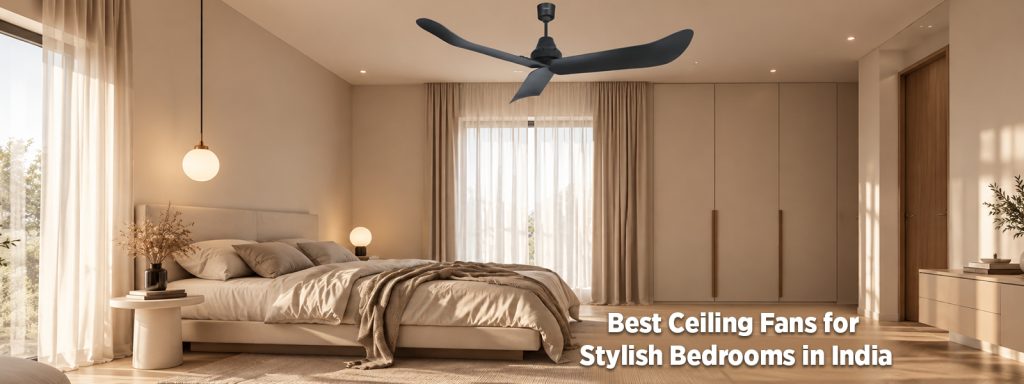 Best Ceiling Fans for Stylish Bedrooms in India