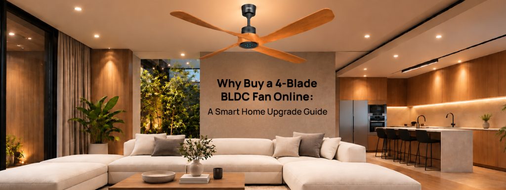Why Buy a 4-Blade BLDC Fan Online: A Smart Home Upgrade Guide